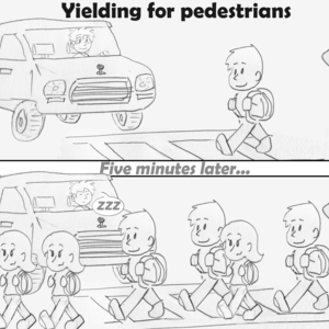 Frame 1: "Yielding for pedestrians" A driver in a car happily waits as another students walks across a crosswalk in front of him. Frame 2: "Five minutes later..." That same driver is still waiting as seemingly dozens of students now cross the crosswalk, and has fallen asleep.