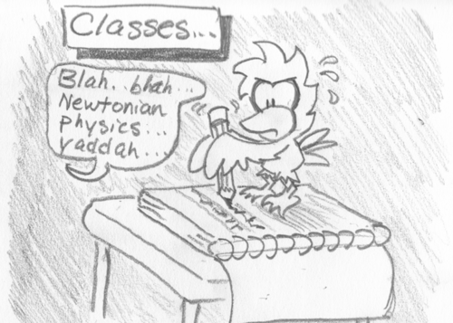 "Classes..." Cal stands on a notebook as large as he is, on a classroom desk. He laboriously scribbles away with a large pencil as an instructor speaks: "Blah...blah... Newtonian physics... yaddah..."